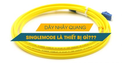 Tìm hiểu khái niệm của thiết bị dây nhảy quang Singlemode
